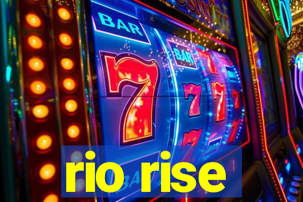 rio rise